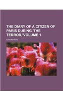 The Diary of a Citizen of Paris During 'The Terror' (Volume 1)