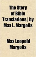 The Story of Bible Translations by Max L. Margolis: (English)