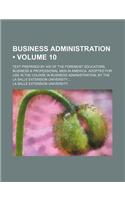 Business Administration (Volume 10); Text Prepared by 400 of the Foremost Educators, Business & Professional Men in America. Adopted for Use in the Co