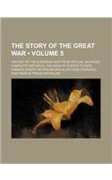 The Story of the Great War (Volume 5); History of the European War from Official Sources Complete Historical Records of Events to Date