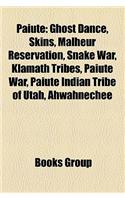 Paiute: Paiute People, Ghost Dance, Skins, Snake War, Malheur Reservation, Big and Little Petroglyph Canyons(English)