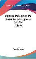 Historia del Saqueo de Cadiz Por Los Ingleses En 1596 (1866)