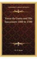 Vasco da Gama and His Successors 1460 to 1580