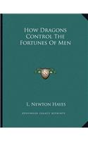 How Dragons Control the Fortunes of Men