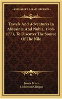 Travels And Adventures In Abyssinia And Nubia, 1768-1773, To Discover The Source Of The Nile