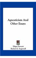 Agnosticism and Other Essays