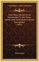 More Minor Morals or an Introduction to the Winter Family, with Aunt Eleanor's Stories Interspersed (1821)