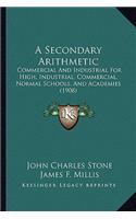 Secondary Arithmetic: Commercial and Industrial for High, Industrial, Commercial, Normal Schools, and Academies (1908)