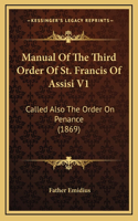 Manual Of The Third Order Of St. Francis Of Assisi V1