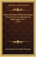Johann Heinrich Gottlieb Heusingers Versuch Einer Encyklopadie Der Philosophie, Part 1 (1796)