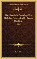 Historische Grundlage Des Ehelichen Guterrechts Der Berner Handfeste (1884)