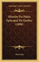 Histoire Du Palais Episcopal De Quebec (1896)