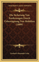 Die Sicherung Von Forderungen Durch Uebereignung Von Mobilien (1889)
