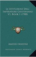 Le Istituzioni Dell' Imperatore Giustiniano V1, Book 1 (1908)
