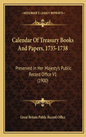 Calendar Of Treasury Books And Papers, 1735-1738