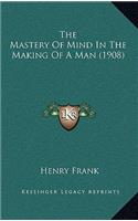 The Mastery Of Mind In The Making Of A Man (1908)
