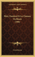 Blois, Chambord Et Les Chateaux Du Blesois (1908)