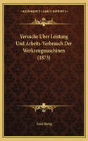 Versuche Uber Leistung Und Arbeits-Verbrauch Der Werkzeugmaschinen (1873)