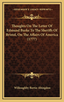 Thoughts On The Letter Of Edmund Burke To The Sheriffs Of Bristol, On The Affairs Of America (1777)
