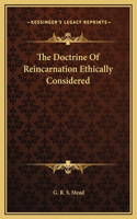 The Doctrine Of Reincarnation Ethically Considered