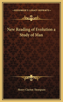 New Reading of Evolution a Study of Man