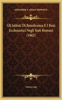 Gli Istituti Di Beneficenza E I Beni Ecclesiastici Negli Stati Romani (1862)