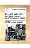 Excerpta Ex Luciani Operibus. in Usum Juventutis Academicae.