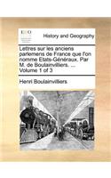 Lettres sur les anciens parlemens de France que l'on nomme Etats-Généraux. Par M. de Boulainvilliers. ... Volume 1 of 3