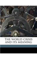 The World Crisis and Its Meaning