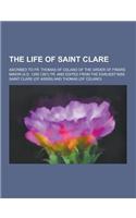 The Life of Saint Clare; Ascribed to Fr. Thomas of Celano of the Order of Friars Minor (A.D. 1255-1261) Tr. and Edited from the Earliest Mss