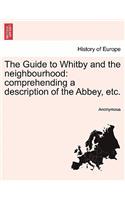 Guide to Whitby and the Neighbourhood: Comprehending a Description of the Abbey, Etc.