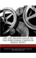 Off the Record Guide to the Directorial Career of Ridley Scott