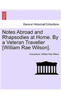 Notes Abroad and Rhapsodies at Home. By a Veteran Traveller [William Rae Wilson].