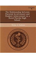 The Relationship Between Parental Involvement and Student Achievement in a Rural Florida High School