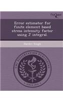 Error Estimator for Finite Element Based Stress Intensity Factor Using J Integral