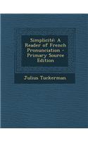 Simplicite: A Reader of French Pronunciation: A Reader of French Pronunciation