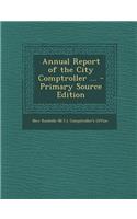 Annual Report of the City Comptroller ... - Primary Source Edition