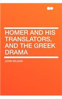 Homer and His Translators, and the Greek Drama