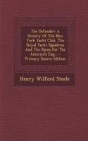 The Defender: A History of the New York Yacht Club, the Royal Yacht Squadron and the Races for the America's Cup...(English)