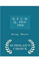 R. F. C. H. Q., 1914-1918 - Scholar's Choice Edition