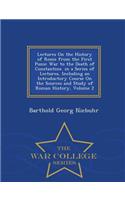 Lectures on the History of Rome from the First Punic War to the Death of Constantine. in a Series of Lectures, Including an Introductory Course on the Sources and Study of Roman History, Volume 2 - War College Series