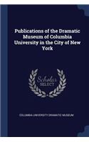 Publications of the Dramatic Museum of Columbia University in the City of New York