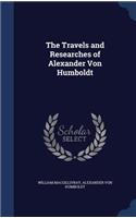 The Travels and Researches of Alexander Von Humboldt