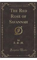 The Red Rose of Savannah (Classic Reprint)