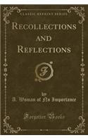 Recollections and Reflections (Classic Reprint): (English)