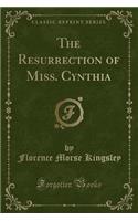 The Resurrection of Miss. Cynthia (Classic Reprint)