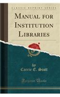 Manual for Institution Libraries (Classic Reprint)