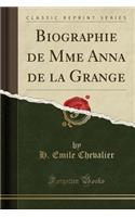 Biographie de Mme Anna de la Grange (Classic Reprint)