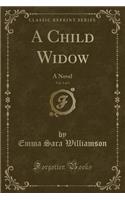 A Child Widow, Vol. 3 of 3: A Novel (Classic Reprint)