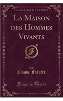 La Maison Des Hommes Vivants (Classic Reprint): (French)